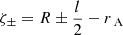 $ \zeta_\pm = R \pm \frac{l}{2} -{r_{\text{ A}}} $