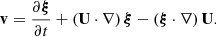 $$ \begin{aligned} \mathbf{v} = \frac{\partial {\boldsymbol{\xi }}}{\partial t} + \left(\mathbf{U} \cdot \nabla \right){\boldsymbol{\xi }}- \left( {\boldsymbol{\xi }}\cdot \nabla \right) \mathbf{U}. \end{aligned} $$