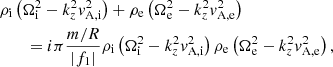 $$ \begin{aligned}&\rho _{\rm i}\left( \Omega _{\rm i}^2 - k_z^2{ v}_{\mathrm{A,i} }^2 \right) + \rho _{\rm e}\left( \Omega _{\rm e}^2 - k_z^2{ v}_{\mathrm{A,e} }^2 \right) \nonumber \\&\qquad = i \pi \frac{m/R}{\left| f_1 \right|} \rho _{\rm i}\left( \Omega _{\rm i}^2 - k_z^2{ v}_{\mathrm{A,i} }^2 \right) \rho _{\rm e}\left( \Omega _{\rm e}^2 - k_z^2{ v}_{\mathrm{A,e} }^2 \right), \end{aligned} $$