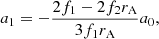$$ \begin{aligned} a_1&= -\frac{2 f_1 - 2 f_2 r_{\mathrm{A} }}{3 f_1r_{\mathrm{A} }}a_0, \end{aligned} $$