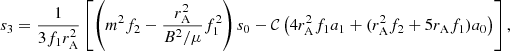 $$ \begin{aligned} s_3&= \frac{1}{3f_1r_{\mathrm{A} }^2} \left[ \left( m^2 f_2 - \frac{r_{\mathrm{A} }^2}{B^2/\mu } f_1^2 \right) s_0 - \mathcal{C} \left( 4r_{\mathrm{A} }^2 f_1 a_1 + (r_{\mathrm{A} }^2 f_2 + 5r_{\mathrm{A} }f_1) a_0 \right) \right] ,\end{aligned} $$