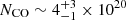 $ N_{\mathrm{CO}} \sim 4^{+3}_{-1} \times 10^{20} $
