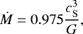 \begin{equation*}\dot{M} = 0.975 \frac{c_{\mathrm{S}}^{3}}{G}, \end{equation*}