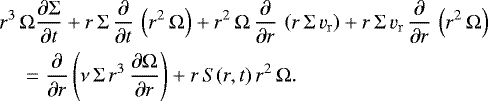 \begin{align*} &r^3\, \Omega \frac{\partial \Sigma}{\partial t} &#x002B; r\, \Sigma \, \frac{\partial}{\partial t}\, \left( r^2 \, \Omega \right) &#x002B; r^2 \, \Omega \, \frac{\partial}{\partial r}\, \left( r \, \Sigma \, v_{\mathrm{r}}\right) &#x002B; r \, \Sigma \, v_{\mathrm{r}} \, \frac{\partial}{\partial r}\, \left( r^2 \, \Omega \right)\nonumber\\ &\quad= \frac{\partial}{\partial r}\left(\nu \, \Sigma \, r^3 \, \frac{\partial \Omega}{\partial r} \right) &#x002B; r \, S(r,t) \, r^2 \, \Omega. \end{align*}