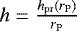 $h=\frac{h_{\mathrm{pr}}(r_{\mathrm{P}})}{r_{\mathrm{P}}}$
