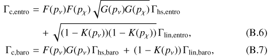 \begin{eqnarray}\Gamma_{\mathrm{c,entro}} &=& F(p_{\nu}) F(p_{\chi}) \sqrt{G(p_{\nu}) G(p_{\chi})} \, \Gamma_{\mathrm{hs,entro}} \nonumber\\ && &#x002B;\, \sqrt{(1 - K(p_{\nu}))(1 - K(p_{\chi}))} \, \Gamma_{\mathrm{lin,entro}},\\\Gamma_{\mathrm{c,baro}} &=& F(p_{\nu}) G(p_{\nu}) \, \Gamma_{\mathrm{hs,baro}} \, &#x002B; \, (1 - K(p_{\nu})) \, \Gamma_{\mathrm{lin,baro}} ,\end{eqnarray}