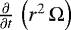 $\frac{\partial}{\partial t}\, \left( r^2 \, \Omega \right)$