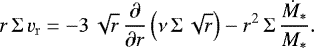 \begin{equation*} r \, \Sigma \, v_{\mathrm{r}} = -3\, \sqrt{r} \, \frac{\partial}{\partial r} \left( \nu \, \Sigma \, \sqrt{r}\right) - r^2 \, \Sigma \, \frac{\dot{M}_{*}}{M_{*}} .\end{equation*}
