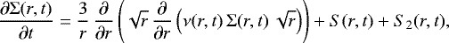 \begin{equation*} \frac{\partial \Sigma(r,t)}{\partial t} = \frac{3}{r} \, \frac{\partial}{\partial r}\left(\sqrt{r} \, \frac{\partial}{\partial r} \left( \nu(r,t) \, \Sigma(r,t) \, \sqrt{r}\right) \right) &#x002B; S(r,t) &#x002B; S_{2}(r,t),\end{equation*}