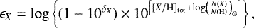 \begin{equation*} \epsilon_X = \log \left\{ (1 - 10^{\delta_X}) \times 10^{\left[ [X/\textrm{H}]_{\textrm{tot}} &#x002B; \log \left( \frac{N(X)}{N(\textrm{H})} \right)_{\odot} \right]} \right\} \mbox{,}\end{equation*}