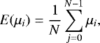 \begin{equation*} E(\mu_i) = {1\over N}\sum_{j=0}^{N-1} \mu_i, \end{equation*}