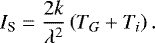 \begin{align*} I_{\textrm{S}} = \frac{2k}{\lambda^2} \left(T_{G} &#x002B; T_{i}\right).\end{align*}