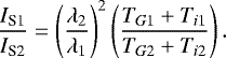 \begin{align*} \frac{I_{\textrm{S1}}}{I_{\textrm{S2}}} = \left(\frac{\lambda_{2}}{\lambda_{1}}\right)^2 \left( \frac{T_{G1} &#x002B; T_{i1}}{T_{G2} &#x002B; T_{i2}}\right).\end{align*}