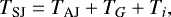 \begin{align*} T_{\textrm{SJ}} = T_{\textrm{AJ}} &#x002B; T_{G} &#x002B; T_{i}, \end{align*}