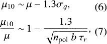 \begin{align}\mu_{10} \sim&\, \mu - 1.3 \sigma_{g} ,\\[3pt] \frac{\mu_{10}}{\mu} \sim&\, 1 - \frac{1.3}{\sqrt{n_{\textrm{pol}} \ b \ \tau_{r} }},\vspace*{-1.5pt}\end{align}