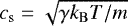 $c_{\mathrm{s}} = \sqrt{\gamma k_{\mathrm{B}} T / m}$