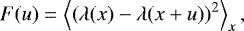 \begin{equation*} F(u) = \left\langle \left(\lambda(x) - \lambda(x&#x002B;u) \right)^2 \right\rangle_x, \end{equation*}
