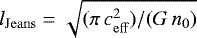 $l_{\mathrm{Jeans}} = \sqrt{(\pi\,c_{\mathrm{eff}}^2)/(G\,n_0)}$