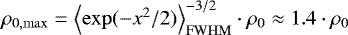 $\rho_{0,\mathrm{max}} = \left\langle\exp(-x^2/2) \right\rangle_{\mathrm{FWHM}} ^{-3/2}\cdot\rho_0 \approx 1.4\cdot\rho_0$