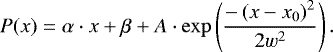 \begin{equation*} P(x) = \alpha\cdot x &#x002B; \beta &#x002B; A\cdot\exp\left(\frac{-\left(x -x_0\right)^2}{2w^2} \right).\end{equation*}