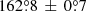 $ 162{{\overset{\circ}{.}}}8\,\pm\,0{{\overset{\circ}{.}}}7 $