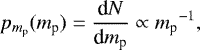 \begin{equation*}p_{{m_{\textrm{p}}}}({m_{\textrm{p}}}) = \frac{\textrm{d} N}{\textrm{d} {m_{\textrm{p}}}}\propto {m_{\textrm{p}}}^{-1}, \end{equation*}
