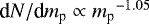 $\textrm{d} N/\textrm{d} {m_{\textrm{p}}}\propto {m_{\textrm{p}}}^{-1.05}$