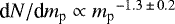 $\textrm{d} N/\textrm{d} {m_{\textrm{p}}}\propto {m_{\textrm{p}}}^{-1.3\,{\pm}\,0.2}$