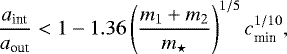 \begin{equation*} \frac{a_{\textrm{int}}}{a_{\textrm{out}}} < 1-1.36\left(\frac{m_1&#x002B;m_2}{{m_{\star}}}\right)^{1/5} c_{\textrm{min}}^{1/10},\end{equation*}