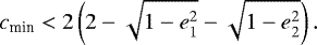 \begin{equation*} c_{\textrm{min}} < 2 \left(2- \sqrt{1-e_1^2} -\sqrt{1-e_2^2}\right). \end{equation*}