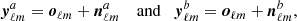 $$ \begin{aligned} \boldsymbol{y}_{\ell m}^a = \boldsymbol{o}_{\ell m} + \boldsymbol{n}_{{\ell m}}^a \quad \text{ and}\quad \boldsymbol{y}_{\ell m}^b = \boldsymbol{o}_{\ell m} + \boldsymbol{n}_{{\ell m}}^b, \end{aligned} $$