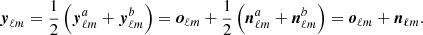 $$ \begin{aligned} \boldsymbol{y}_{\ell m} = \frac{1}{2} \left( \boldsymbol{y}_{\ell m}^a + \boldsymbol{y}_{\ell m}^b\right) = \boldsymbol{o}_{{\ell m}} + \frac{1}{2} \left( \boldsymbol{n}_{\ell m}^a + \boldsymbol{n}_{\ell m}^b\right) = \boldsymbol{o}_{{\ell m}} + \boldsymbol{n}_{\ell m}. \end{aligned} $$