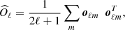 $$ \begin{aligned} \widehat{O}_\ell = \frac{1}{2\ell +1}\sum _m \boldsymbol{o}_{\ell m}\ \ \boldsymbol{o}_{\ell m}^{T}, \end{aligned} $$