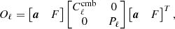 $$ \begin{aligned} O_\ell = \begin{bmatrix} \boldsymbol{a}&F \\ \end{bmatrix} \begin{bmatrix} C_\ell ^\mathrm{cmb}&0 \\ 0&P_\ell \end{bmatrix} \begin{bmatrix} \boldsymbol{a}&F \\ \end{bmatrix}^T, \end{aligned} $$