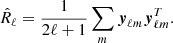 $$ \begin{aligned} \hat{R}_{\ell }= \frac{1}{2\ell +1}\sum _m \boldsymbol{y}_{\ell m} \boldsymbol{y}_{\ell m}^{T}. \end{aligned} $$