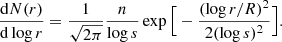 $$ \begin{aligned} \frac{\mathrm{d}N(r)}{\mathrm{d}\log {r}}=\frac{1}{\sqrt{2\pi }}\frac{n}{\log {s}}\exp {\Big [-\frac{(\log {r/R})^2}{2(\log {s})^2}\Big ]}. \end{aligned} $$