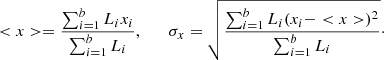 $$ \begin{aligned} <x>=\frac{\sum ^b_{i=1}L_i x_i}{\sum ^b_{i=1}L_i},\quad \quad \sigma _x=\sqrt{\frac{\sum ^b_{i=1}L_i(x_i-<x>)^2}{\sum ^b_{i=1}L_i}}\cdot \end{aligned} $$