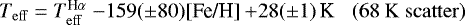 \begin{equation*}\mbox{$T_{\mathrm{eff}} = T_{\mathrm{eff}}^{\textrm{H}\alpha}$ $-159(\pm80)$[Fe/H] $&#x002B; 28(\pm1)$\,K}\;\;\; (68~\mathrm{K~scatter}) \end{equation*}