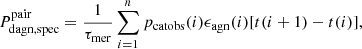 $$ \begin{aligned} {P_{\rm dagn,spec}^\mathrm{pair}}=\frac{1}{\tau _{\rm mer}}\sum _{i=1}^{n}p_{\rm catobs}(i)\epsilon _{\rm agn}(i)[t(i+1)-t(i)], \end{aligned} $$
