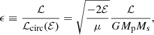 $$ \begin{aligned} \epsilon \equiv \frac{{\mathcal{L} }}{{\mathcal{L} }_{\rm circ}({\mathcal{E} })}=\sqrt{\frac{-2{\mathcal{E} }}{\mu }}\frac{\mathcal{L} }{GM_{\rm p}M_{\rm s}}, \end{aligned} $$