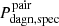 $ {P_{\mathrm{dagn,spec}}^{\mathrm{pair}}} $