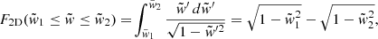 $$ \begin{aligned} F_{\rm 2D}(\tilde{w}_{\rm 1}\le \tilde{w}\le \tilde{w}_{\rm 2})=\!\int ^{\tilde{w}_{\rm 2}}_{\tilde{w}_{\rm 1}} \frac{\tilde{w}^{\prime }\,d\tilde{w}^{\prime }}{\sqrt{1-\tilde{w}^{\prime 2}}}=\sqrt{1-\tilde{w}_{\rm 1}^2}-\sqrt{1-\tilde{w}_{\rm 2}^2}, \end{aligned} $$