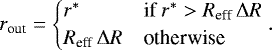 \begin{equation*} r_{\textrm{out}} = \begin{cases} r^* & \text{if $r^* > R_{\textrm{eff}}\,\Delta R$} \\ R_{\textrm{eff}}\, \Delta R & \text{otherwise} \end{cases} .\end{equation*}