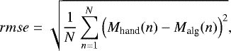 \begin{equation*}rmse = \sqrt{\frac{1}{N}\sum_{n=1}^{N}\left(M_{\textrm{hand}}(n) - M_{\textrm{alg}}(n)\right)^2}, \end{equation*}