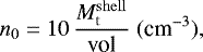 \begin{equation*} n_0 = 10 \, \frac{M_{\mathrm{t}}^{\mathrm{shell}}}{\textrm{vol}} \hspace{.1cm} (\textrm{cm}^{-3}) ,\end{equation*}