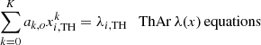 $$ \begin{aligned}&\sum \limits _{k=0}^K a_{k,o} x_{i,\mathrm{TH}}^k = \lambda _{i,\mathrm{TH}}\quad \mathrm{ThAr}\,\lambda (x)\,\mathrm{equations}\end{aligned} $$