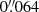$ 0{{\overset{\prime\prime}{.}}}064 $
