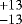$^{&#x002B;13}_{-13}$