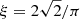 $ \xi=2\sqrt{2}/\pi $