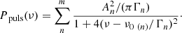 $$ \begin{aligned} P_{\text{ puls}}(\nu )=\sum _{n}^{m}\frac{A_{n}^{2}/(\pi \Gamma _{n})}{1+4(\nu -\nu _{0 \ (n)}/\Gamma _{n})^{2}}\cdot \end{aligned} $$